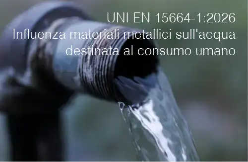 UNI EN 15664-1:2026 / Influenza dei materiali metallici sull'acqua destinata al consumo umano